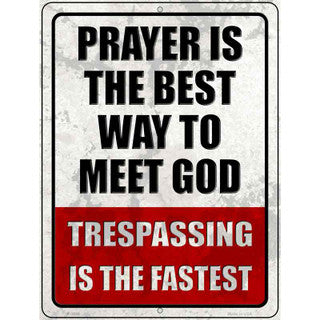 Prayer Is The Best Way To Meet God Metal Sign